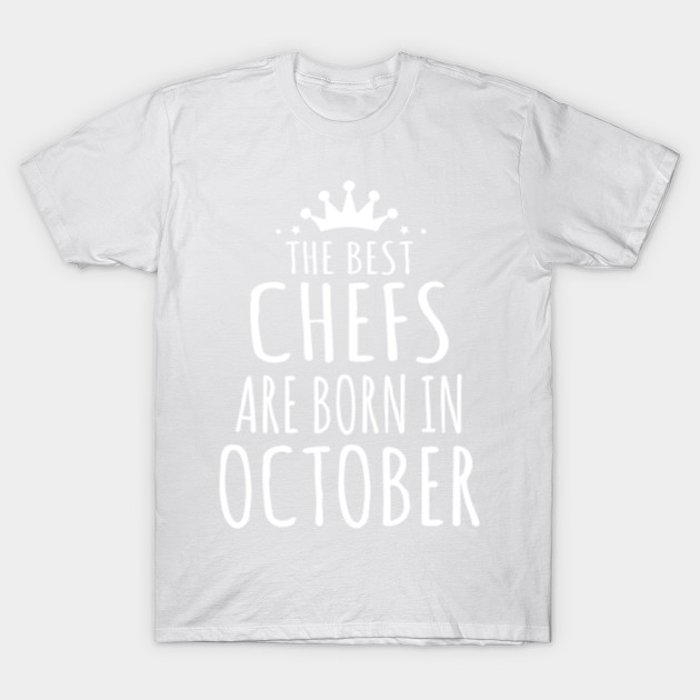 THE BEST CHEFS ARE BORN IN OCTOBER T-Shirt-TJ